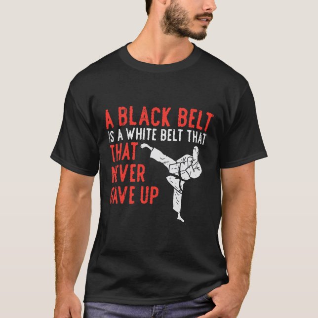 Black Belt Never Gave Up Karate Taekwondo Inspirat T-Shirt (Front)