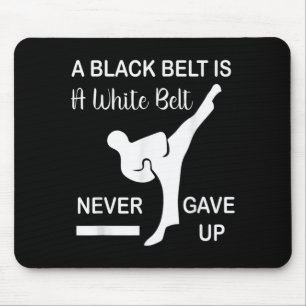 Black Belt White Belt Never Gave Up Martial Arts Mouse Pad