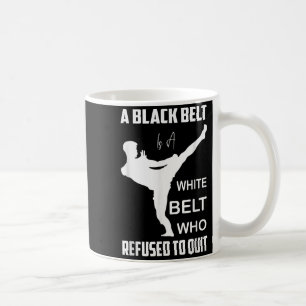 Black Belt White Belt Refused to Quit Martial Arts Coffee Mug