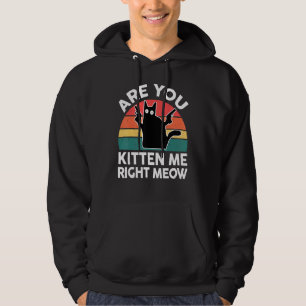 Black Ca Are You Kitten Me Right Meow Cute Cat Hoodie