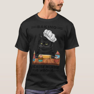 Black Cat Baking because murder is wrong cat lover T-Shirt