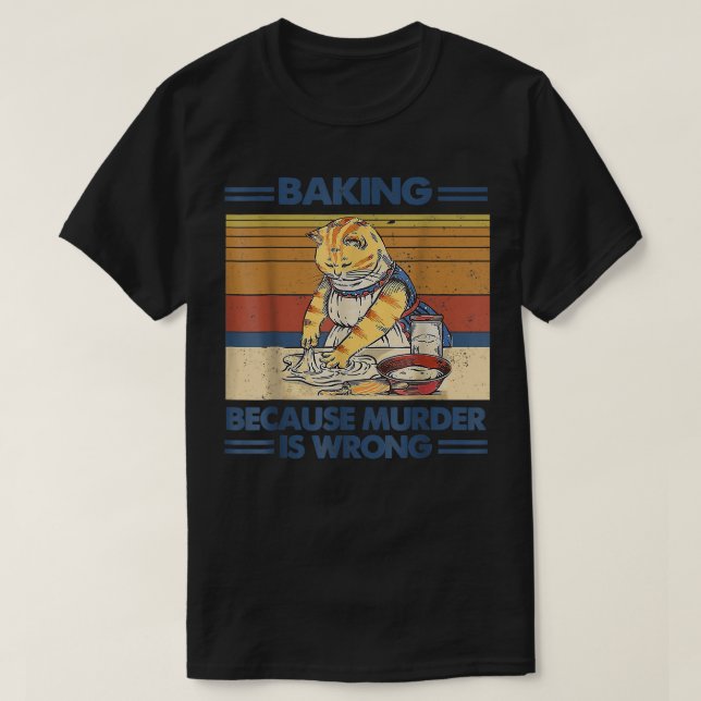 Black Cat Baking Because Murder Is Wrong Cat Lover T-Shirt (Design Front)