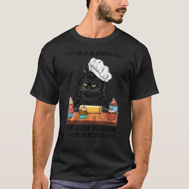 Black Cat Baking Because Murder Is Wrong Cat T-Shirt (Front)