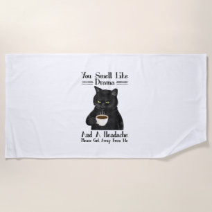 Black Cat Coffee You Smell Like Drama And A Headac Beach Towel