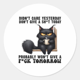Black Cat Didnt Care Yesterday Dont Give A Sht Tod Classic Round Sticker