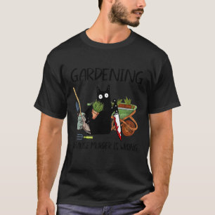 Black Cat Do Gardening Because Murder Is Wrong T-Shirt
