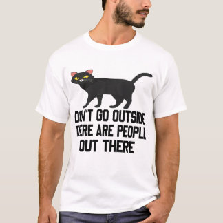 Black Cat - Don't go outside. There are people out T-Shirt