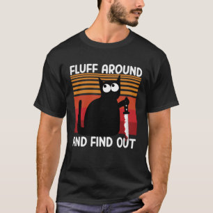 black cat Fluff Around And Find Out Cat T-Shirt