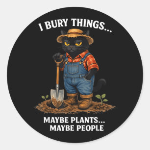 Black Cat Gardener Bury Things Maybe Plants Maybe Classic Round Sticker