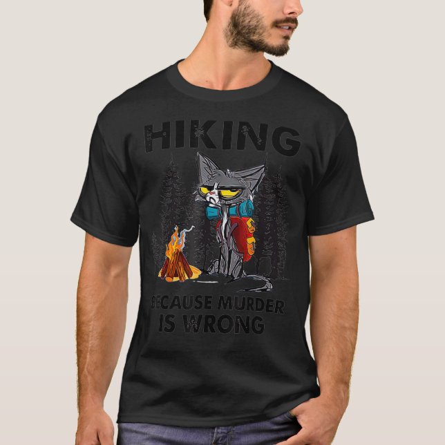 Black Cat Hiking Because Murder Is Wrong Angry Hik T-Shirt (Front)