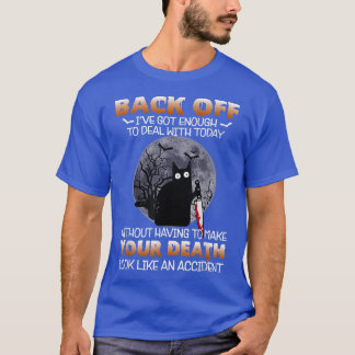 Black Cat Horror Back Off Ive Got Enough To Deal W T-Shirt