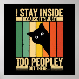 Black Cat I Stay Inside Because It's Too Peopley Poster