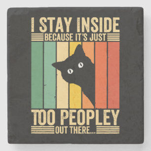 Black Cat I Stay Inside Because It's Too Peopley Stone Coaster