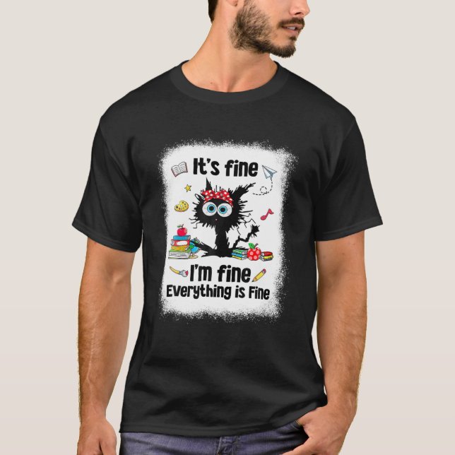 Black Cat It s Fine I m Fine Everything Is Fine Te T-Shirt (Front)