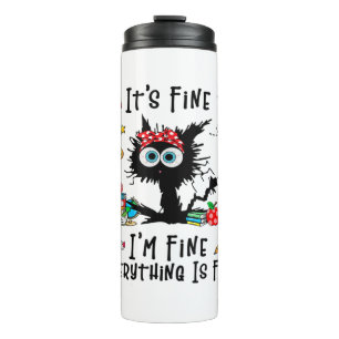 Black Cat It's Fine I'm Fine Everything Is Fine Te Thermal Tumbler