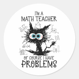 Black Cat Kitty I'm A Math Teacher Of Course I Hav Classic Round Sticker