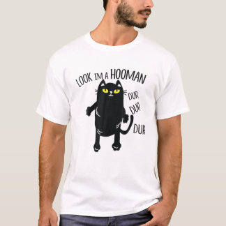 Black Cat Look I’M A Hooman Dur Dur Dur T-Shirt