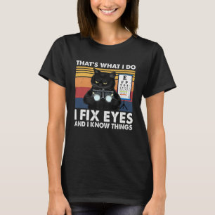 Black Cat Optician That What I Do Fix Eye Optometr T-Shirt