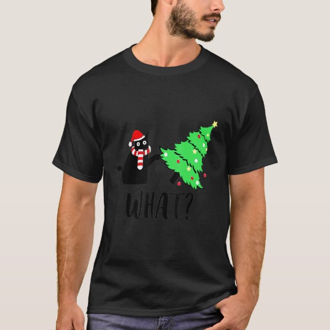 Black Cat Pushing Christmas Tree Over  Cat What 1 T-Shirt (Front)