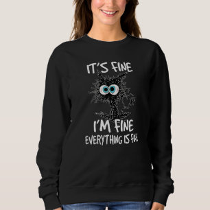 Black Cat Quote It's Fine I'm Fine Everything Is F Sweatshirt