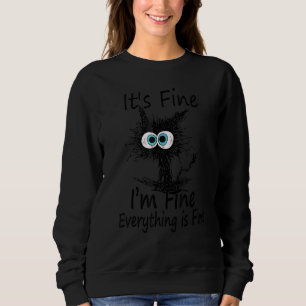 Black Cat Quote It's Fine I'm Fine Everything Is F Sweatshirt
