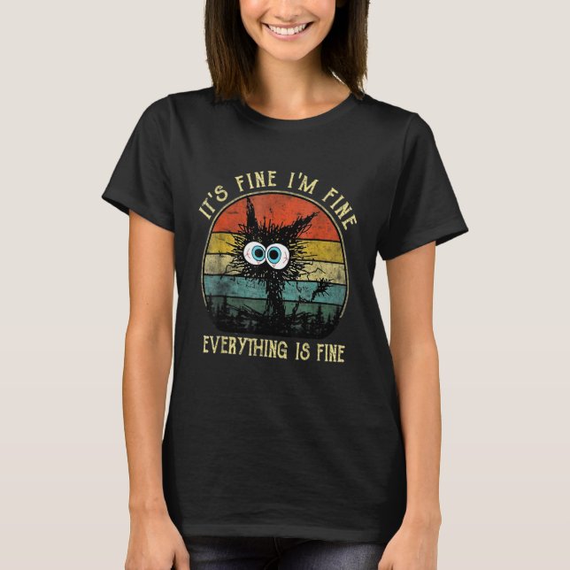 Black Cat Quote It's Fine I'm Fine Everything Is F T-Shirt (Front)