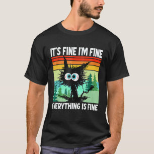 Black Cat Quote It's Fine I'm Fine Everything Is F T-Shirt
