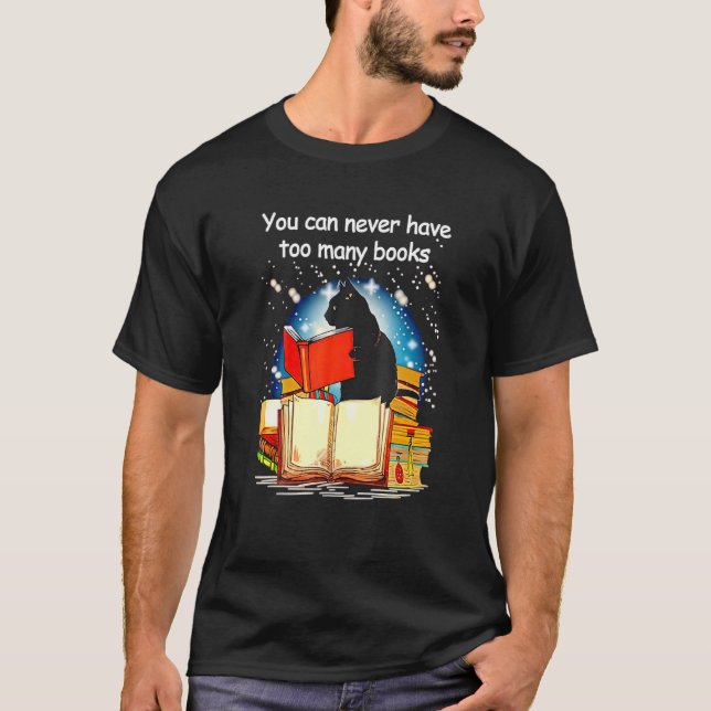 Black Cat Read Books You Can Never Have Oo Many Bo T-Shirt (Front)