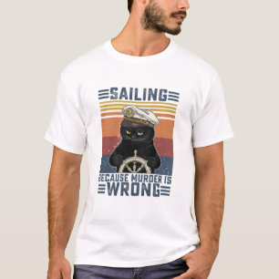 Black Cat Sailing Because Murder Is Wrong Sailing  T-Shirt