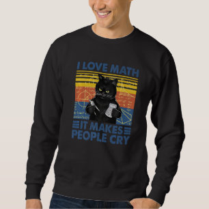 Black Cat Teacher I Love Math It Make People Cry Sweatshirt