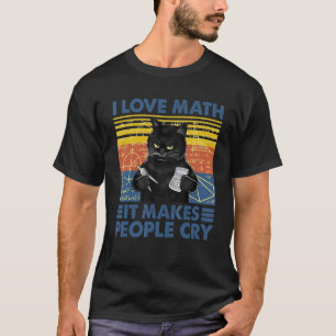 Black Cat Teacher I Love Math It Make People Cry T-Shirt