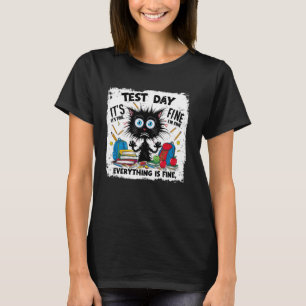 Black Cat Test Day Everything Is Fine Testing Teac T-Shirt