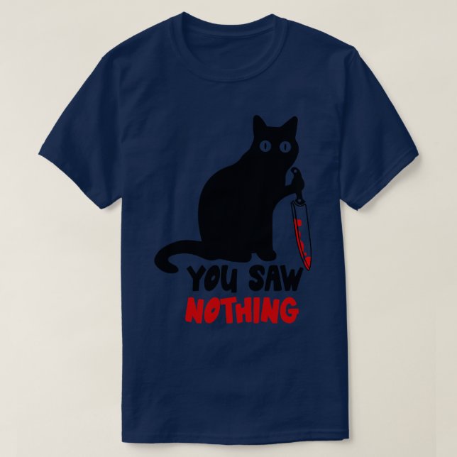 Black Cat You Saw Nothing T-Shirt (Design Front)