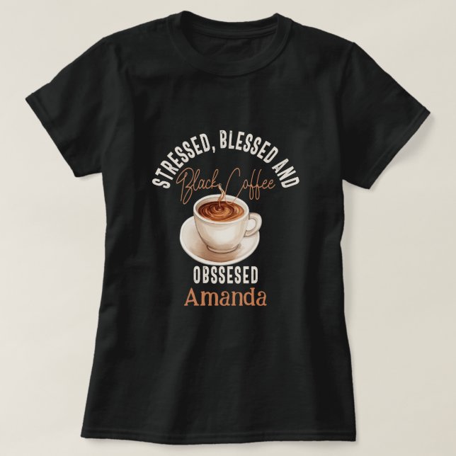 Black Coffee Obssessed Personalised Name T-Shirt (Design Front)