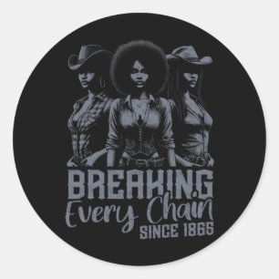 Black Cowgirls Juneteenth Breaking Every Chain Sin Classic Round Sticker