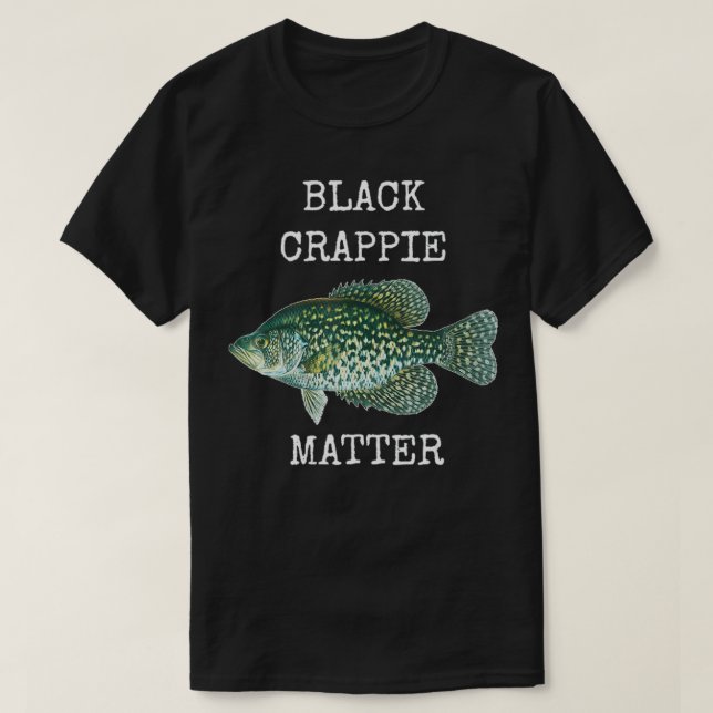 BLACK CRAPPIE MATTER CRAPPIE FISHING T SHIRT  (Design Front)