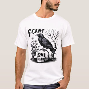 Black Crow F Caw F,Funny Bird Sarcastic T-Shirt