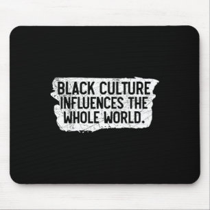 Black Culture Influences The Whole World Black His Mouse Pad
