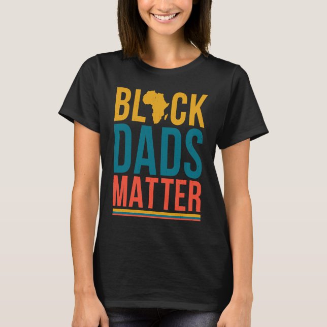 Black Dads Matter Matching Family African History  T-Shirt (Front)