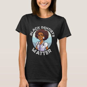 Black Dentist African American Dentistry Black His T-Shirt