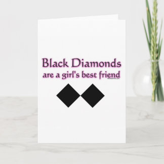 Black diamonds are a girls best friend card