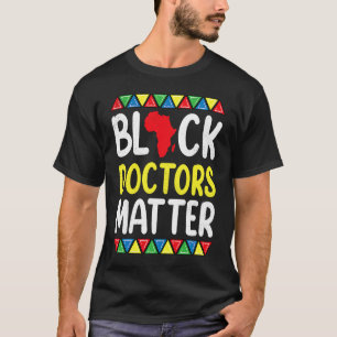 Black Doctors matter Apparel History Medical Pride T-Shirt