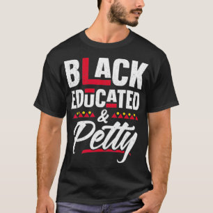 Black Educated And Petty Black History Month Wome T-Shirt