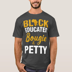 Black Educated Bougie And Petty T-Shirt