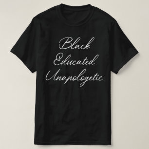 Black Educated Unapologetic T-Shirt