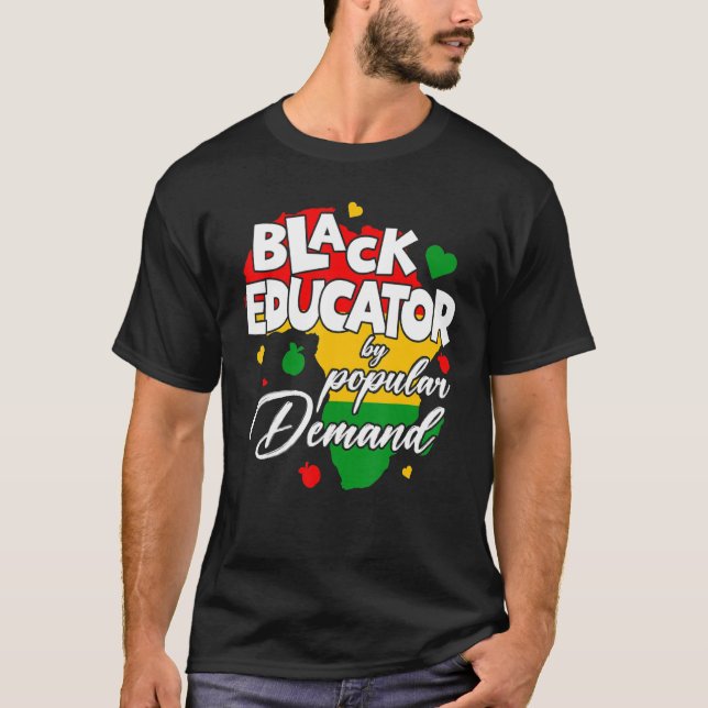 Black Educator By Popular Demand Black History Mon T-Shirt (Front)