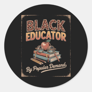 Black Educator By Popular Demand Funny Black Histo Classic Round Sticker