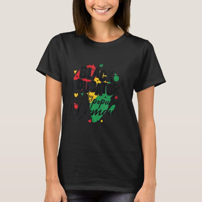 Black Educator By Popular Demand T-Shirt (Front)