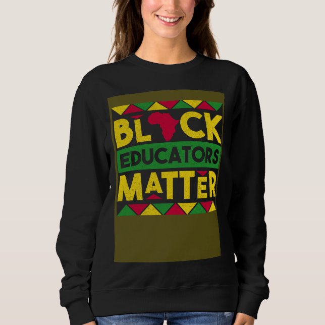 Black Educators Matter Black History Month African Sweatshirt (Front)