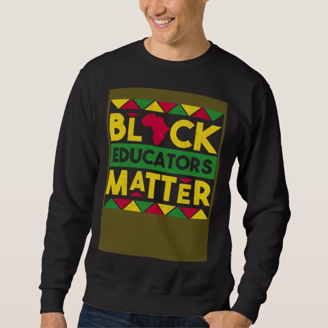 Black Educators Matter Black History Month African Sweatshirt (Front)